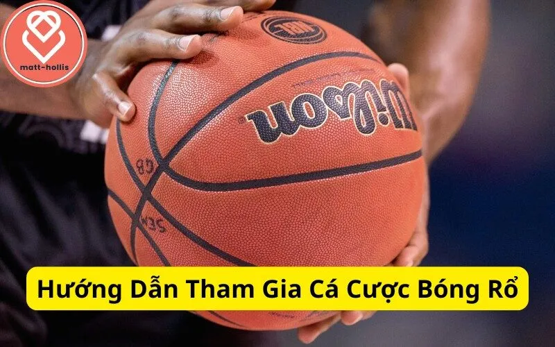 Hướng Dẫn Tham Gia Cá Cược Bóng Rổ