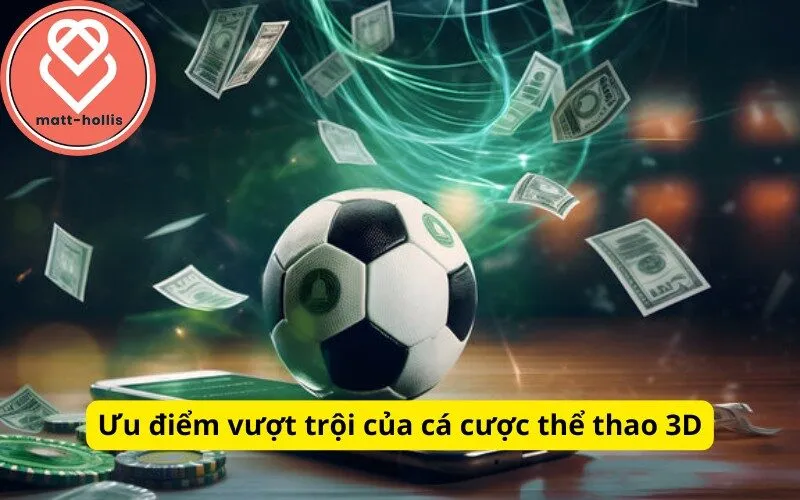 Ưu điểm vượt trội của cá cược thể thao 3D