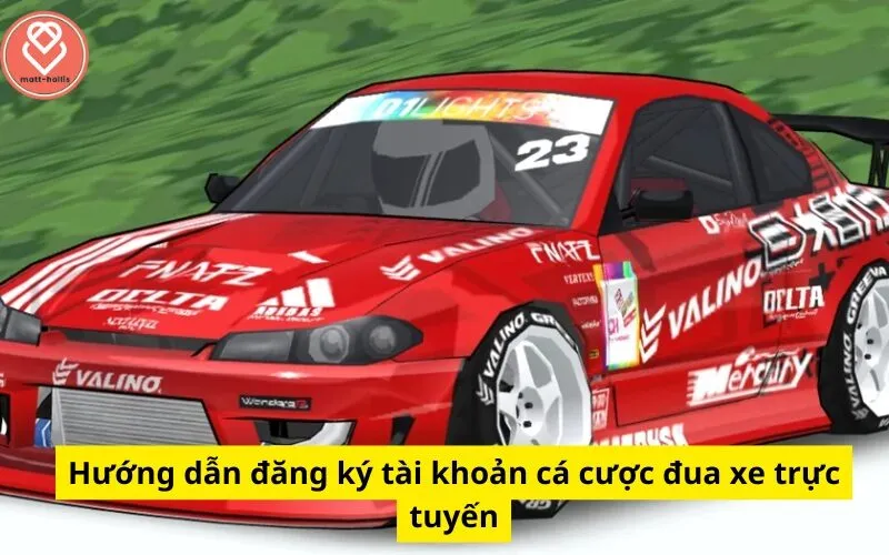 Hướng dẫn đăng ký tài khoản cá cược đua xe trực tuyến