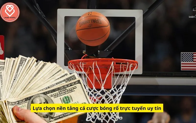 Lựa chọn nền tảng cá cược bóng rổ trực tuyến uy tín