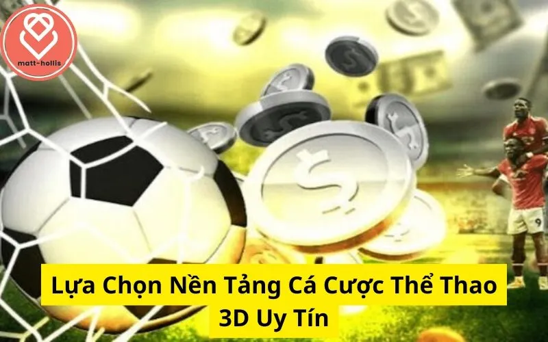 Lựa Chọn Nền Tảng Cá Cược Thể Thao 3D Uy Tín