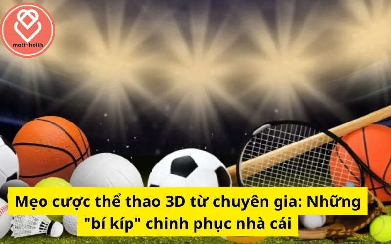 Mẹo cược thể thao 3D từ chuyên gia: Những "bí kíp" chinh phục nhà cái