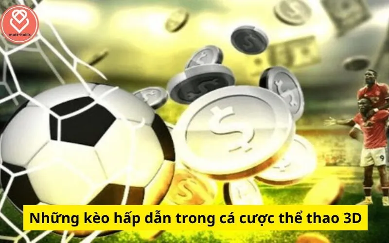 Những kèo hấp dẫn trong cá cược thể thao 3D