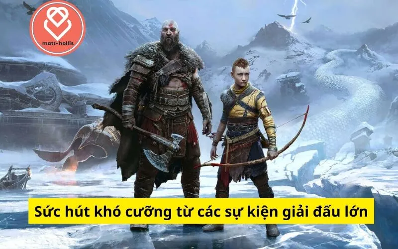 Sức hút khó cưỡng từ các sự kiện giải đấu lớn