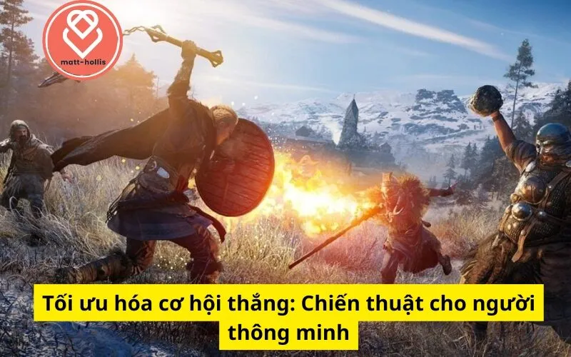 Tối ưu hóa cơ hội thắng: Chiến thuật cho người thông minh