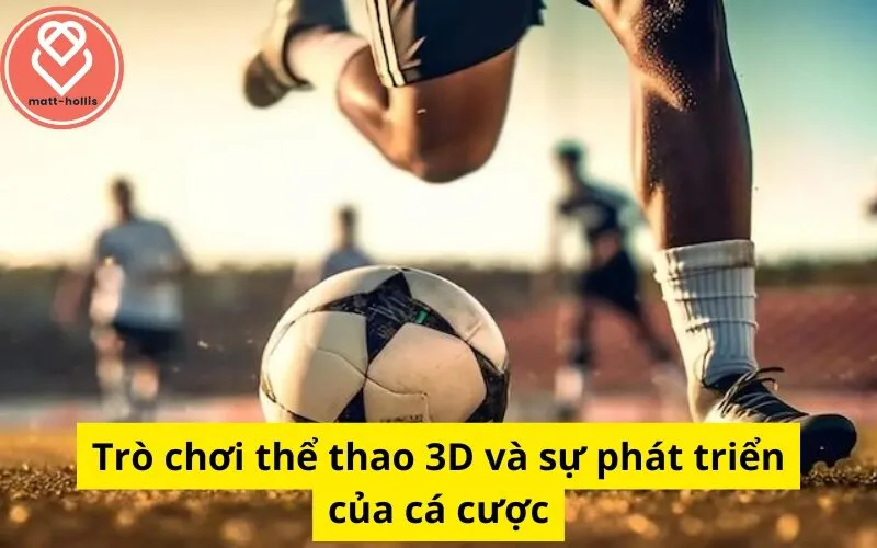 Trò chơi thể thao 3D và sự phát triển của cá cược