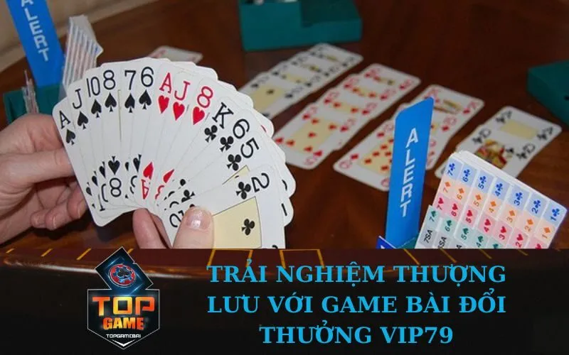 Trải nghiệm thượng lưu với Game bài đổi thưởng Vip79
