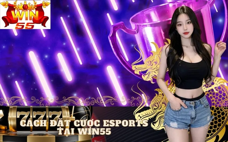 Cách Đặt Cược Esports Tại win55