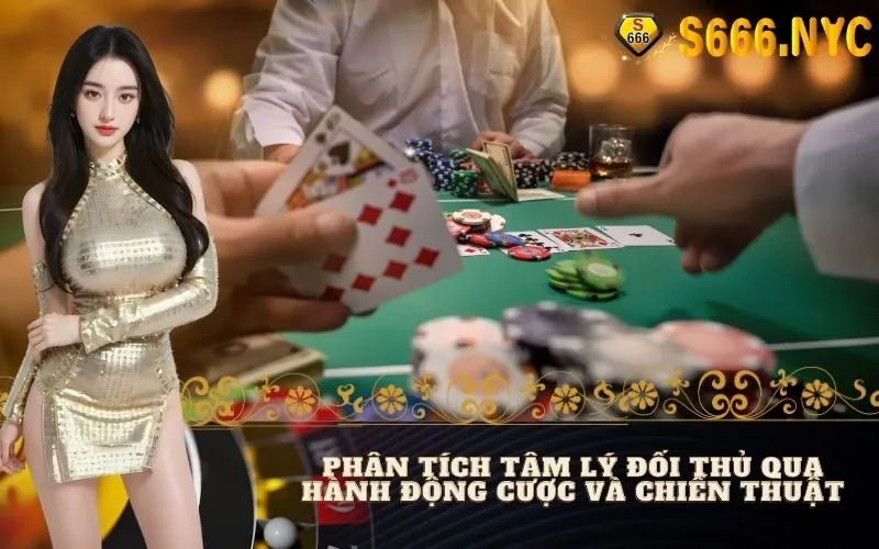 Phân tích tâm lý đối thủ qua hành động cược và chiến thuật
