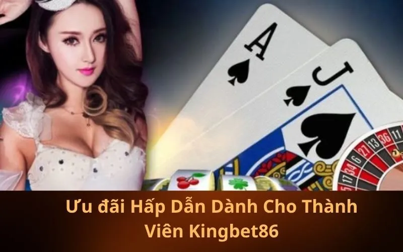 Ưu đãi Hấp Dẫn Dành Cho Thành Viên Kingbet86
