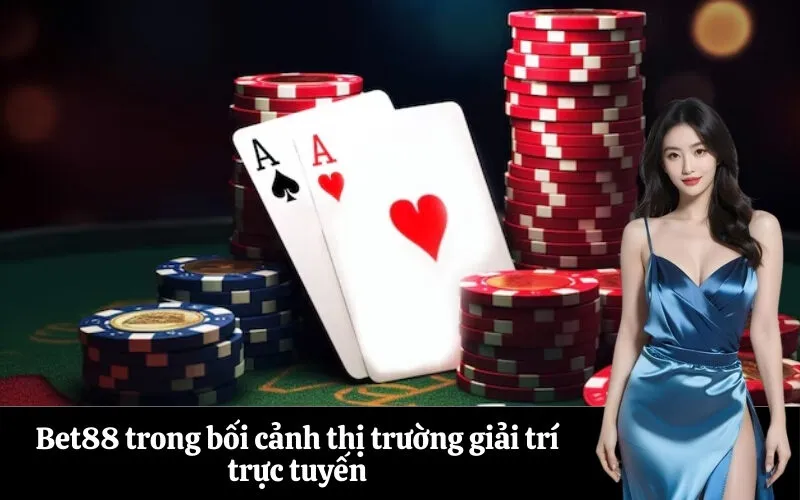 Bet88 trong bối cảnh thị trường giải trí trực tuyến