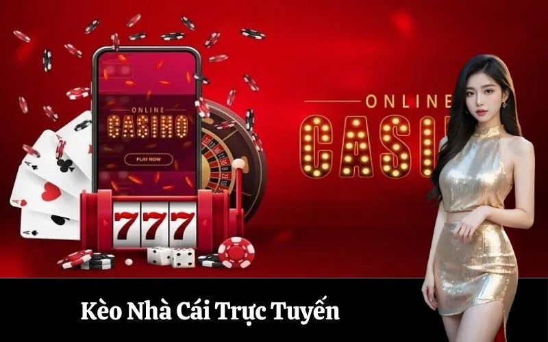 Kèo Nhà Cái Trực Tuyến