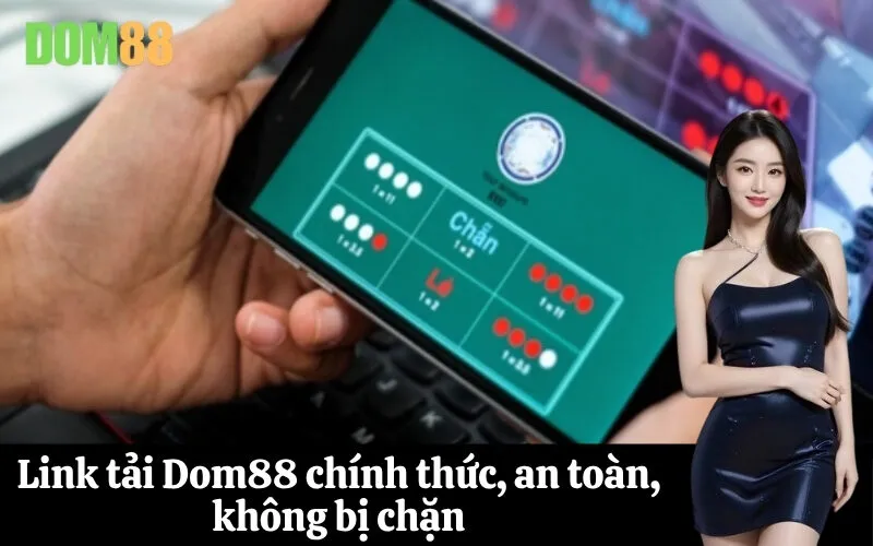 Link tải Dom88 chính thức, an toàn, không bị chặn