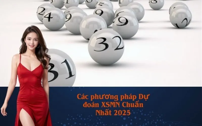 Các phương pháp Dự đoán XSMN Chuẩn Nhất 2025