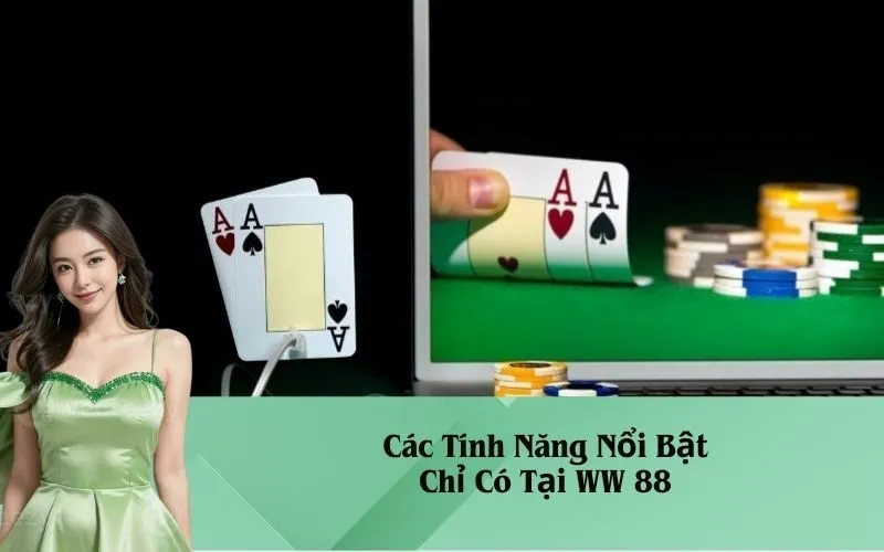 Các Tính Năng Nổi Bật Chỉ Có Tại WW 88