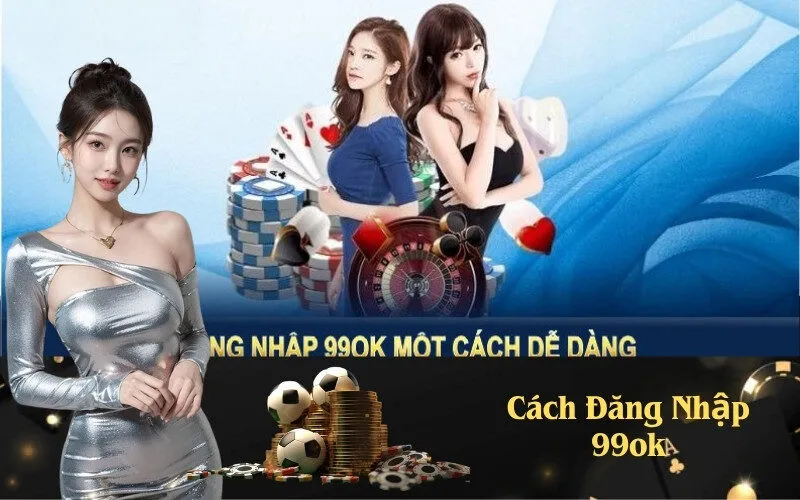 Cách Đăng Nhập 99ok