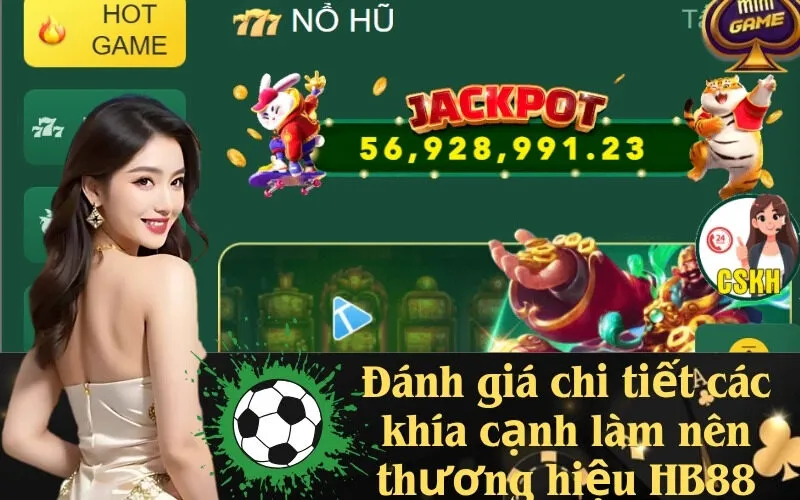 Đánh giá chi tiết các khía cạnh làm nên thương hiệu HB88
