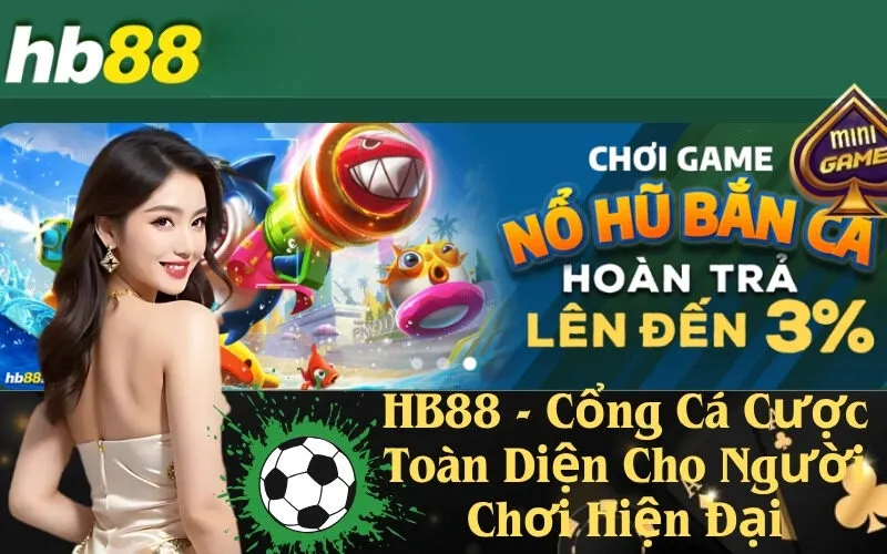 HB88 - Cổng Cá Cược Toàn Diện Cho Người Chơi Hiện Đại