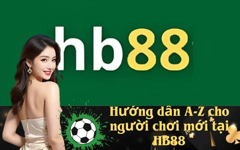 Hướng dẫn A-Z cho người chơi mới tại HB88