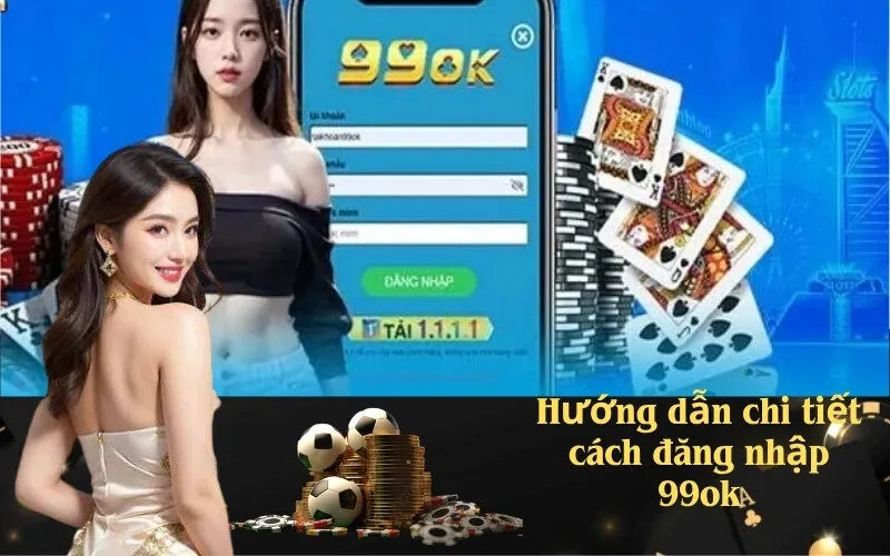 huong-dan-chi-tiet-cach-dang-nhap-99ok