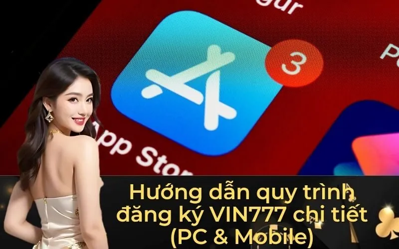 Hướng dẫn quy trình đăng ký VIN777 chi tiết (PC & Mobile)