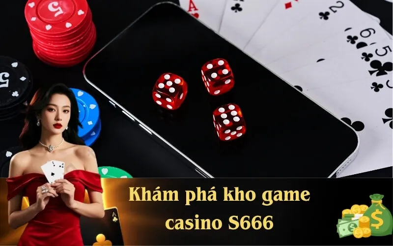 Khám phá kho game casino S666
