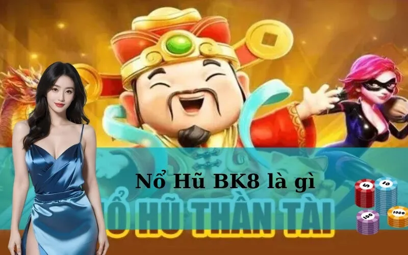 Nổ Hũ BK8 là gì