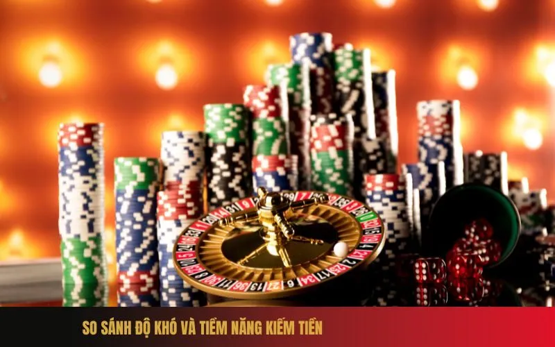 So sánh độ khó và tiềm năng kiếm tiền