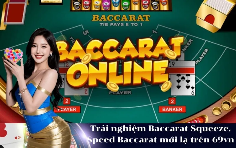 Trải nghiệm Baccarat Squeeze, Speed Baccarat mới lạ trên 69vn