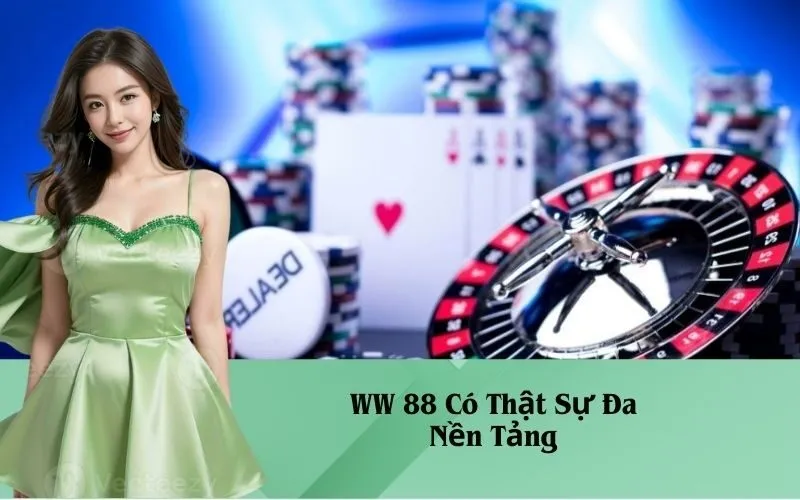 WW 88 Có Thật Sự Đa Nền Tảng