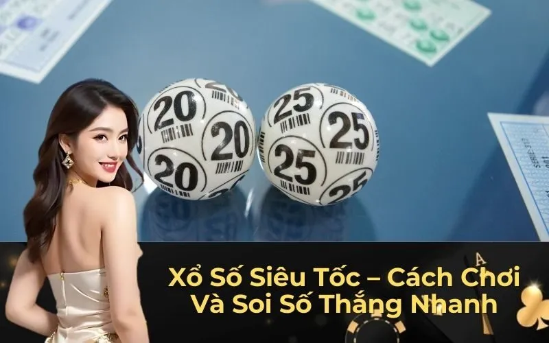 Xổ Số Siêu Tốc – Cách Chơi Và Soi Số Thắng Nhanh