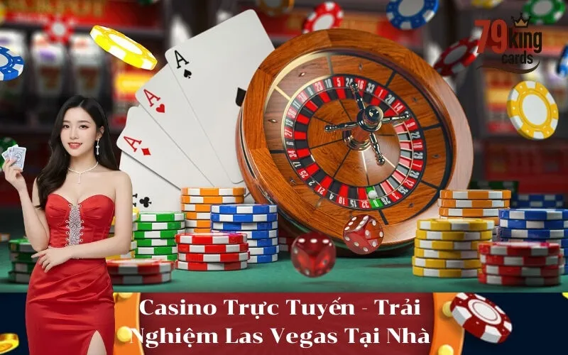 Casino Trực Tuyến - Trải Nghiệm Las Vegas Tại Nhà