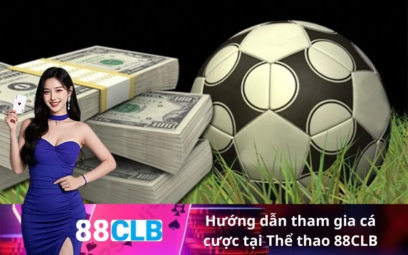 Hướng dẫn tham gia cá cược tại Thể thao 88CLB