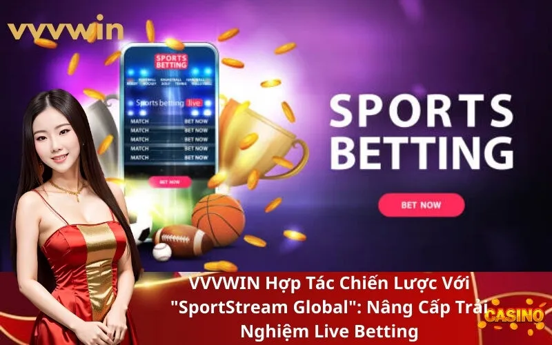 VVVWIN Hợp Tác Chiến Lược Với SportStream Global Nâng Cấp Trải Nghiệm Live Betting