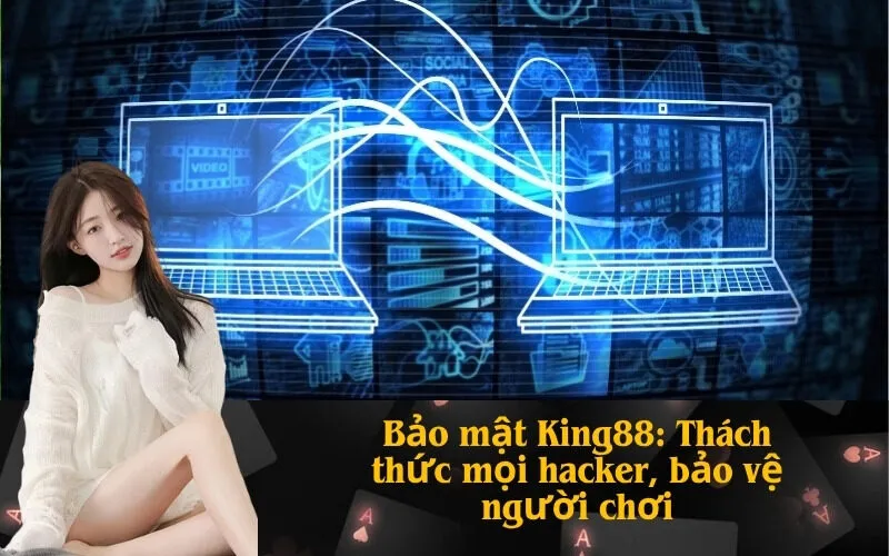 Bảo mật King88: Thách thức mọi hacker, bảo vệ người chơi