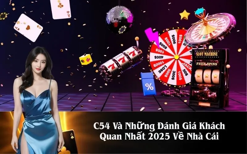 C54 Và Những Đánh Giá Khách Quan Nhất 2025 Về Nhà Cái