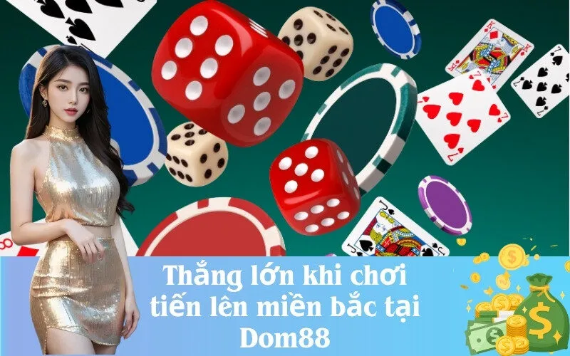 Thắng lớn khi chơi tiến lên miền bắc tại Dom88