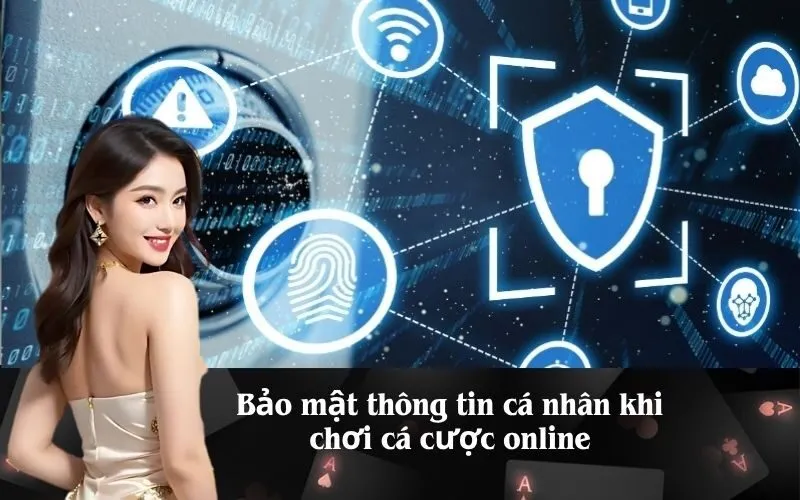 Bảo mật thông tin cá nhân khi chơi cá cược online