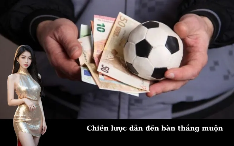 Chiến lược dẫn đến bàn thắng muộn